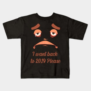 I want back to 2019 please Kids T-Shirt